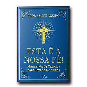 Livro Esta é a nossa fé! Manual da fé católica para joven...