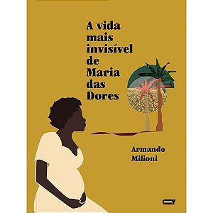 Livro A Vida Mais Invisível De Maria Das Dores