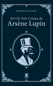 Livro 813 - Os 3 Crimes de Arsène Lupin (Volume 2)