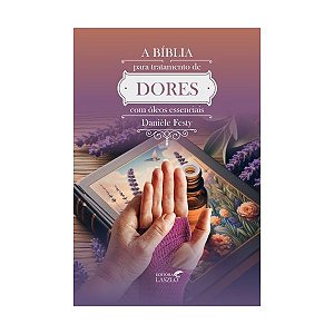 Livro A Bíblia Para Tratamento De Dores Com Óleos Essenciais