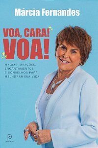 Voa, Cara! Voa! - Magias, Orações, Encantamentos e Consel...