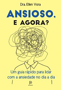 Livro Ansioso, e agora?: Um guia rápido para lidar com a ...