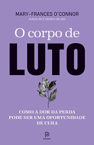 Livro O corpo de luto: Como a dor da perda pode ser uma oportun...