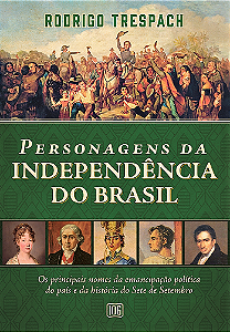 Personagens da Independência do Brasil: Os Principais Nom...