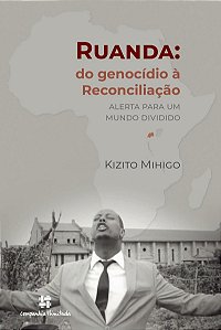 RUANDA: DO GENOCÍDIO Á RECONCILIAÇÃO