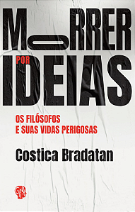Livro Morrer por ideias: os filósofos e suas vidas perigo...