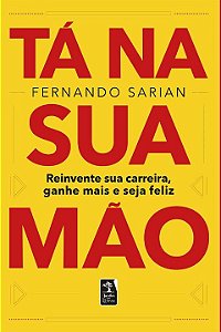 Livro Tá na sua mão: reinvente sua carreira, ganhe mais e...