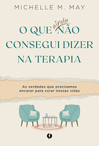 Livro O que ainda não consegui dizer na terapia: As verdades qu...