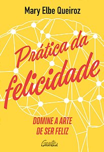 Livro Prática da felicidade: Domine a arte de ser feliz