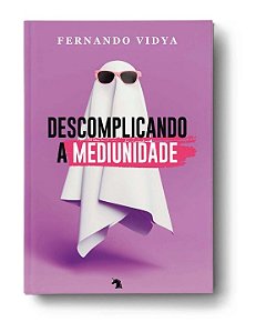 Livro Descomplicando A Mediunidade