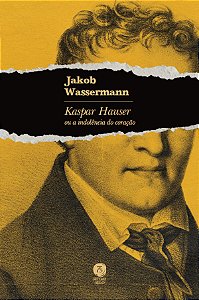 Livro Kaspar Hauser Ou A Indolência Do Coração