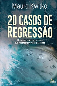 Livro 20 Casos de Regressão: Histórias reais de pessoas q...