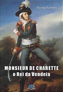 Livro Monsieur de Charette: o rei da Vendeia (Volume 1)