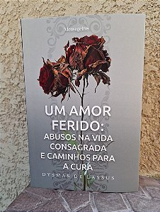 Livro Um Amor Ferido: Abusos Na Vida Consagrada E Caminhos Para...