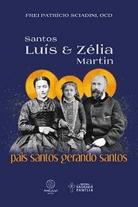 Livro Santos Luís e Zélia Martin: Pais santos gerando san...