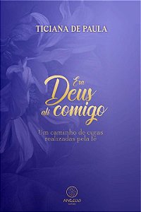 Livro Era deus ali comigo: um caminho de curas realizadas...