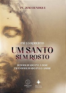 Livro Um santo sem rosto: paulo roberto ; desfigurado pel...