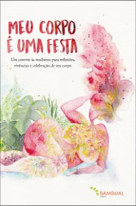 Livro Meu Corpo É Uma Festa - Um Convite Às Mulheres Para...