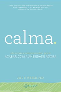 Livro Calma.: Técnicas Comprovadas para acabar com a Ansi...