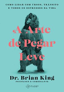 Livro A Arte de pegar leve: Como lidar com ursos, trânsit...