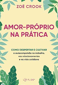 Livro Amor-próprio na prática: Como despertar e cultivar ...