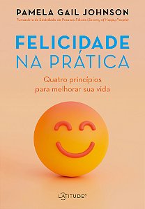 Livro Felicidade na prática: Quatro princípios para melho...