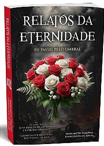 Livro Relatos Da Eternidade - Eu Passei Pelo Umbral