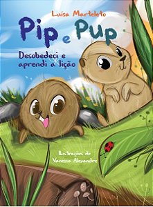 Livro Pip E Pup - Desobedeci E Aprendi A Lição