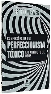 Livro Confissões de um perfeccionista tóxico e o antídoto...