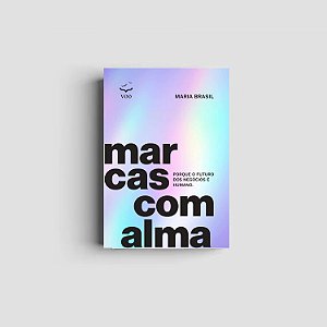 Livro Marcas Com Alma - Porque O Futuro Dos Negócios É Humano