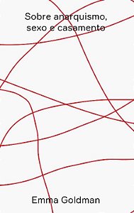 SOBRE ANARQUISMO, SEXO E CASAMENTO