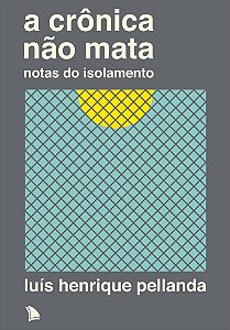 Livro A crônica não mata: notas do isolamento