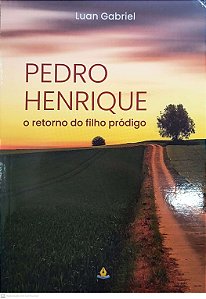 Livro Pedro Henrique - O Retorno Do Filho Pródigo