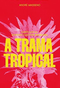 Livro A trama tropical: Capítulos da (contra)cultura bras...