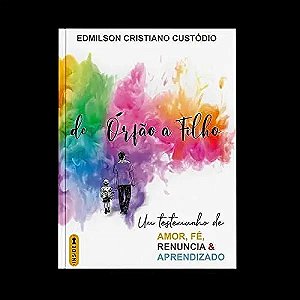 Livro De Órfão A Filho - Um Testemunho De Amor, Fé, Renun...