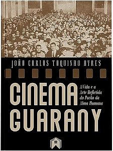 Livro Cinema Guarany - A Vida E A Arte Refletida Do Porão...