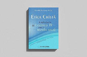 Livro Ética Cristã - A Relevância De Levítico 19 Para O M...