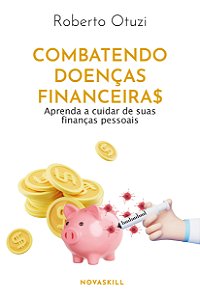 Livro Combatendo Doenças Financeiras: Aprenda A Cuidar De...