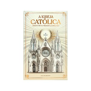 Livro A Igreja Católica - Cristo Vivo E Presente Entre Nó...