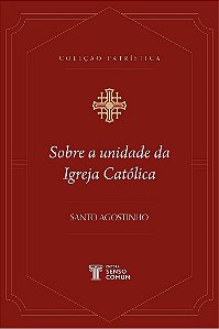 Livro Sobre A Unidade Da Igreja Católica | Santo Agostinh...