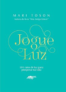 Livro Jogue Luz: 101 Raios De Luz Para Prosperar Na Vida