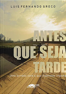 Livro Antes Que Seja Tarde: Uma Jornada Para O Que Realme...