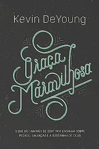 Livro Graça maravilhosa: o quê os cânones de Dort nos ens...