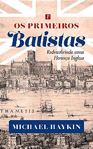 Livro Os Primeiros Batistas: Redescobrindo A Nossa Herança Ingl...