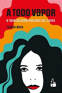 Livro A Todo Vapor - O Tropicalismo Segundo Gal Costa