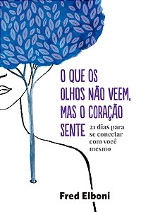 Livro O que os olhos não veem, mas o coração sente: 21 di...