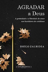 Livro Agradar A Deus - A Gratuidade E A Liberdade Do Amor...
