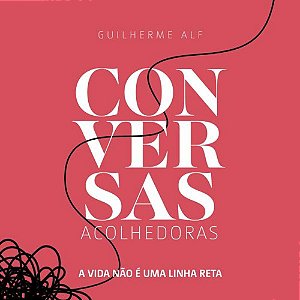 Livro Conversas Acolhedoras: A Vida Não É Uma Linha Reta