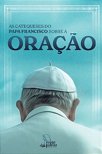 Livro As Catequeses Do Papa Francisco Sobre A Oração
