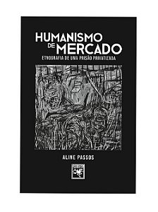 Livro Humanismo De Mercado: Etnografia De Uma Prisão Priv...